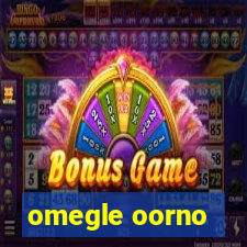 omegle oorno